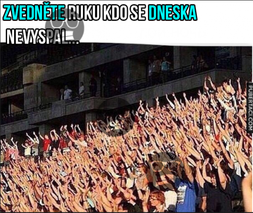  Kdo se dneska nevyspal 