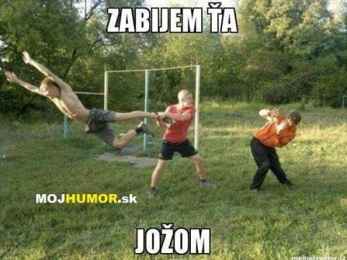 Zabijem tě jožom