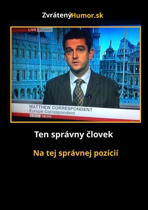  Správný člověk na správném místě :D 