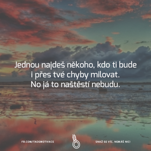 Kecám, nenajdeš si nikoho!