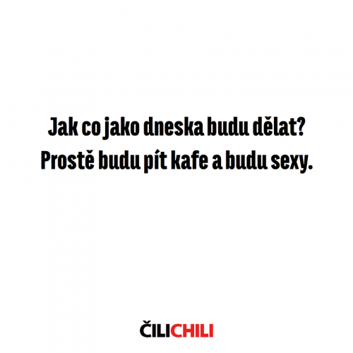  Co jako dneska bud dělat 