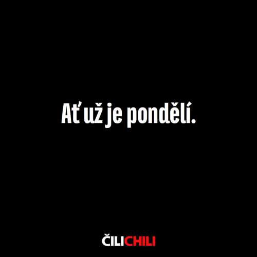  Ať už je pondělí 