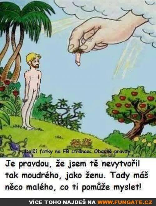  Je pravdou, že jsem tě nevytvořil, tak 