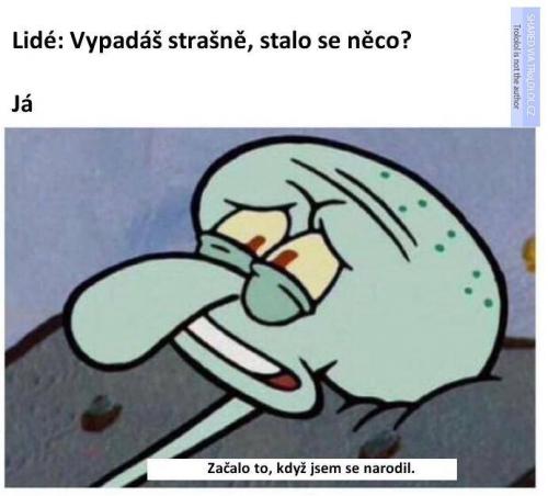 Vypadáš strašneě