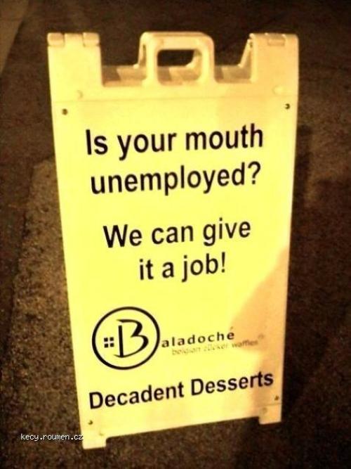  Is your mouth unemployed 