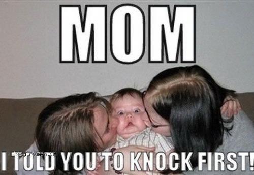  Mom  I told you to knock first 