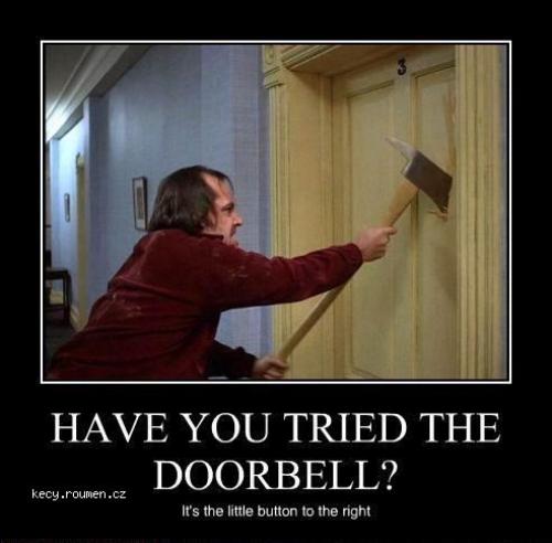 HAVE YOU TRIED THE DOORBELL