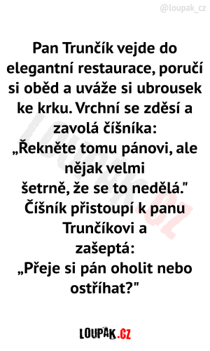 Pan Trunčík vejde do elegantní restaurace, poručí si oběd a uváže si ubrousek