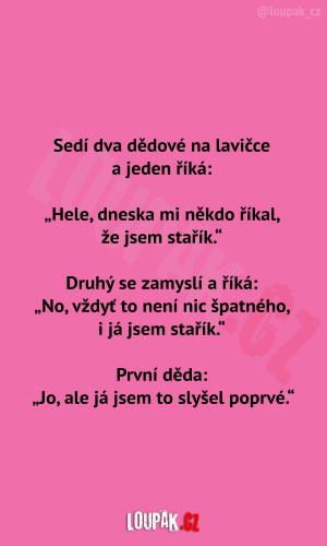 Děda dnes slyšel, že je stařík