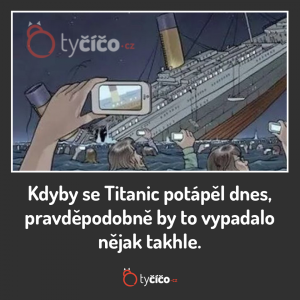 Kdyby si Titanic potápěl dnes