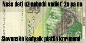 Staré dobré Slovenské koruny :(...