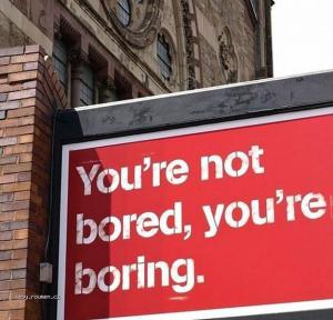 You are not bored