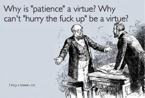 Patience is virtue
