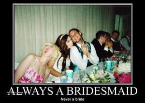 always a bridesmaid
