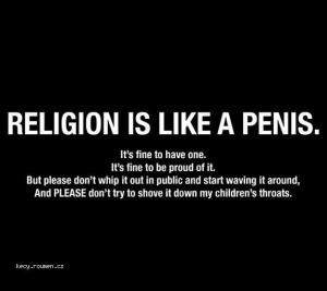 Religion Is Like A Penis 