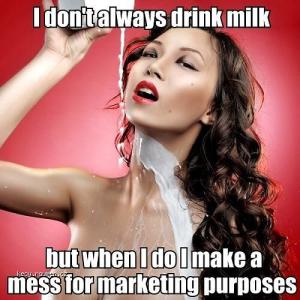 I dont always drink milk
