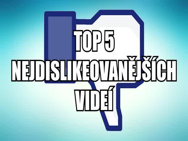 TOP 5 - Nejdislajkovanějších videí
